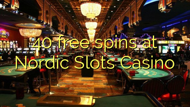 40 mahala spins ka Nordic slots Casino