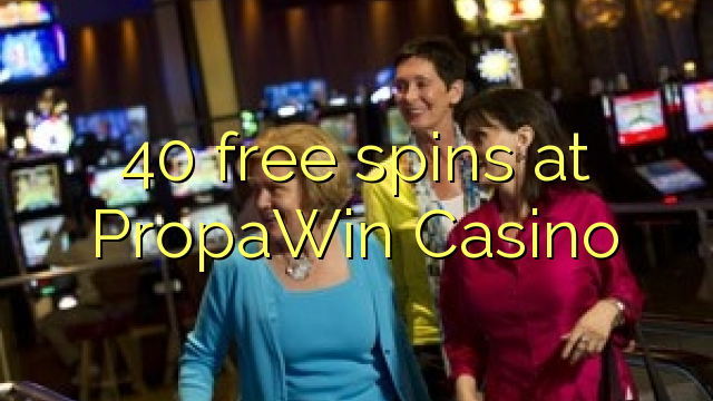 40 Frítt Snúningur á PropaWin Casino