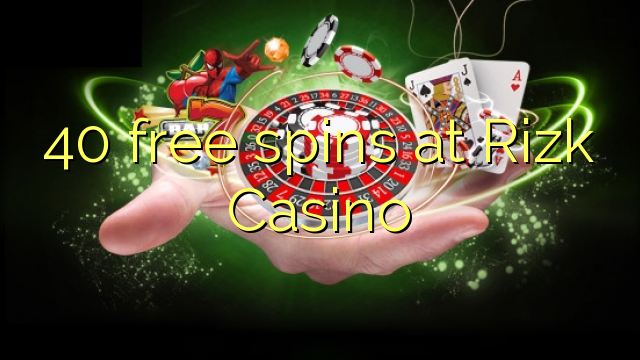 40 free spins at Rizk Casino