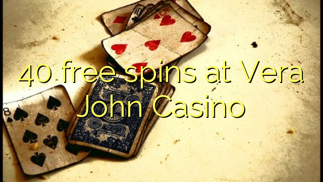 40 free spins at Vera John Casino