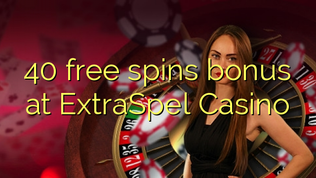 40 bepul ExtraSpel Casino bonus Spin