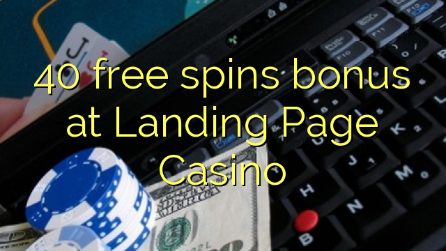 40 ókeypis spænir bónus á Landing Page Casino