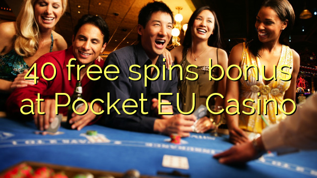 40 free spins bonus at Pocket EU Casino 40 free spins bonus at Pocket EU Casino