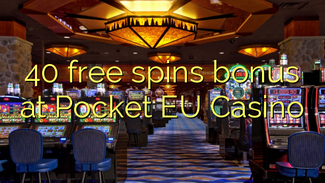 40 free spins bonus at Pocket EU Casino