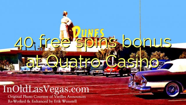 40 free spins bonus at Quatro Casino