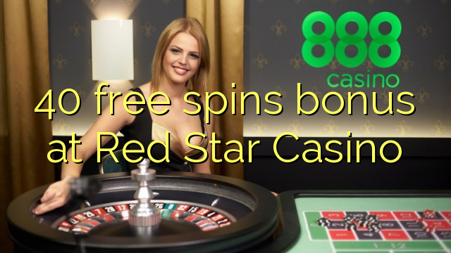 โบนัสฟรี 40 หมุนฟรีที่ Red Star Casino