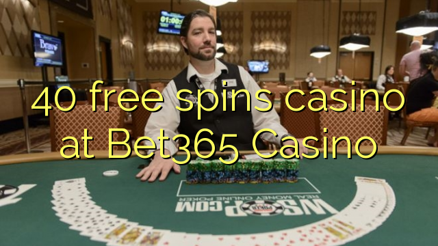 Casino 40 gratuits au casino Bet365