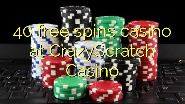 40 bebas berputar kasino di CrazyScratch Casino