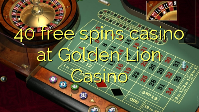 40 free spins casino at Golden Lion Casino