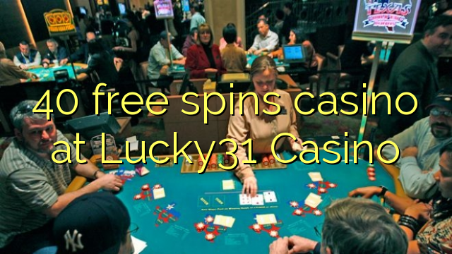 40 free spins casino at Lucky31 Casino
