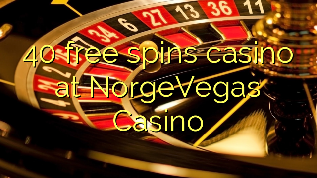 40 bébas spins kasino di NorgeVegas Kasino