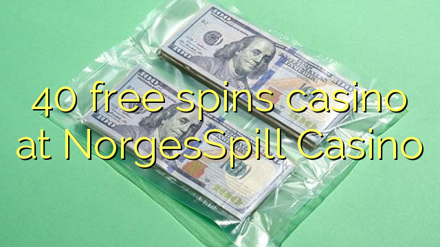 40 free spins casino at NorgesSpill Casino