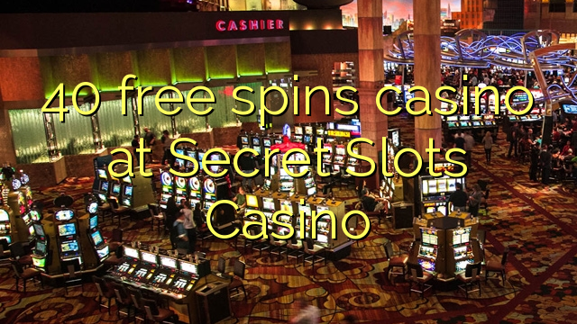 40 უფასო ტრიალებს კაზინო Secret Slots Casino