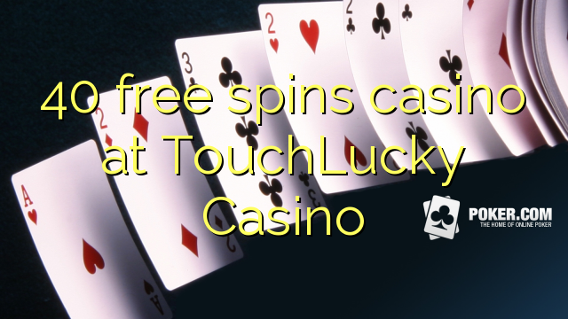 40 free spins casino at TouchLucky Casino