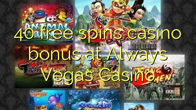 40 free spins casino bonus at Always Vegas Casino