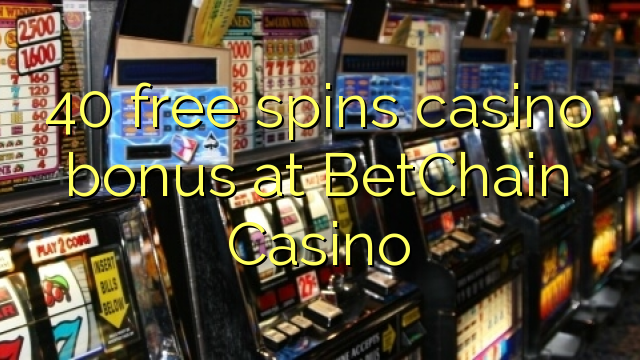 40 free spins casino bonus at BetChain Casino