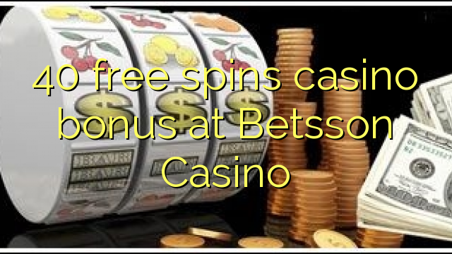 40 free spins casino bonus at Betsson Casino