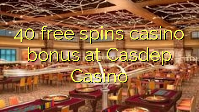 40 bébas spins bonus kasino di Casdep Kasino