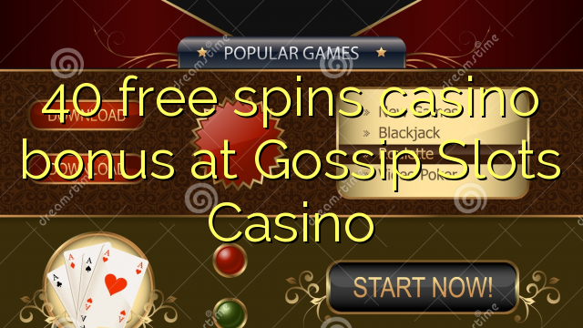 40 free spins casino bonus at Gossip Slots Casino