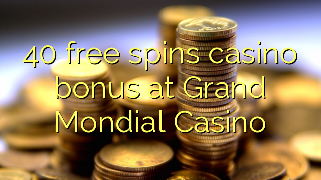 40 bébas spins bonus kasino di Grand Mondial Kasino