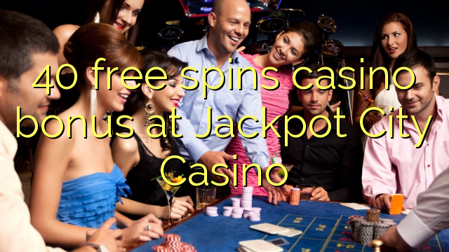 40 free spins casino bonus at Jackpot City Casino