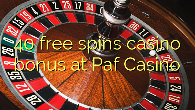 40 free spins casino bonus at Paf Casino