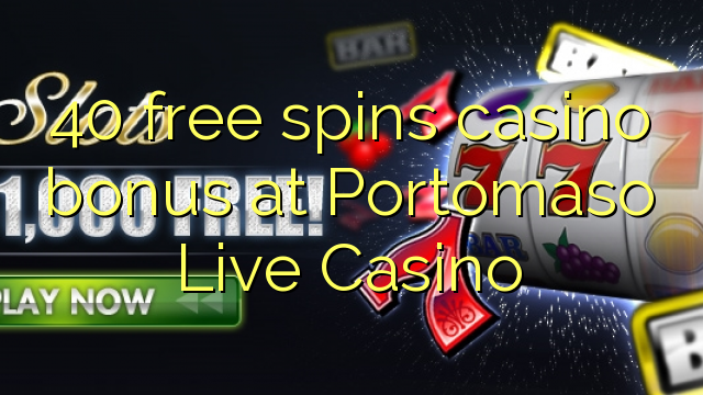 40 free spins casino bonus at Portomaso Live Casino