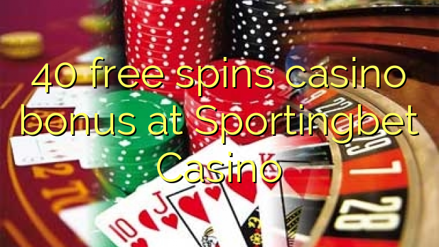 40 free inā Casino bonus i Sportingbet Casino