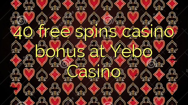 40 free spins casino bonus at Yebo Casino