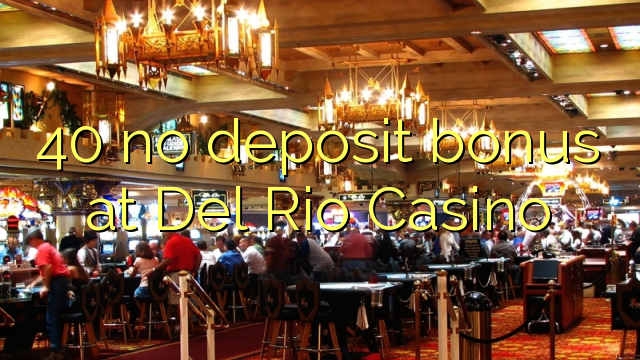 Walang depositong 40 sa Del Rio Casino