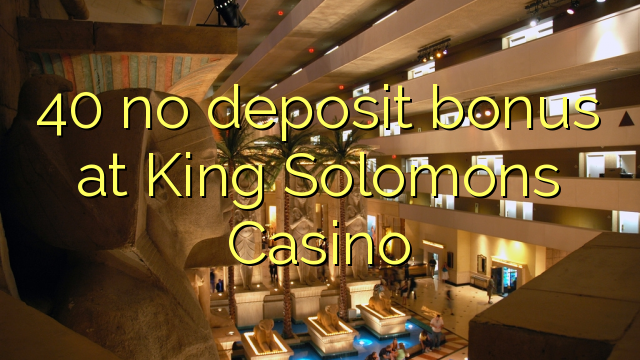 40 no deposit bonus at King Solomons Casino