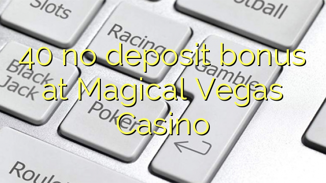40 Magical Vegas Casinoでのデポジットボーナスなし