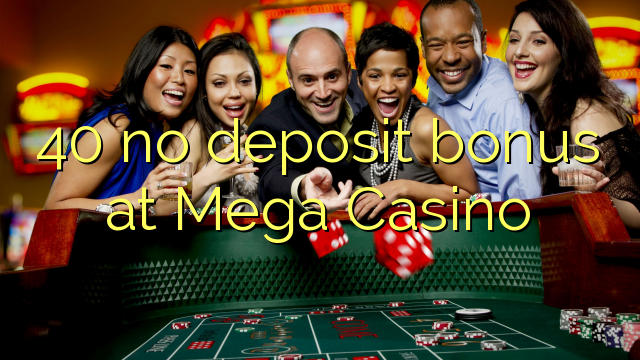 40 Mega Casino hech depozit bonus