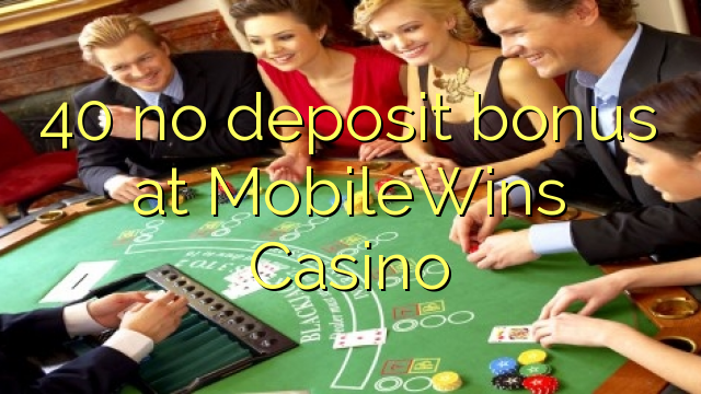 40 no deposit bonus at MobileWins Casino