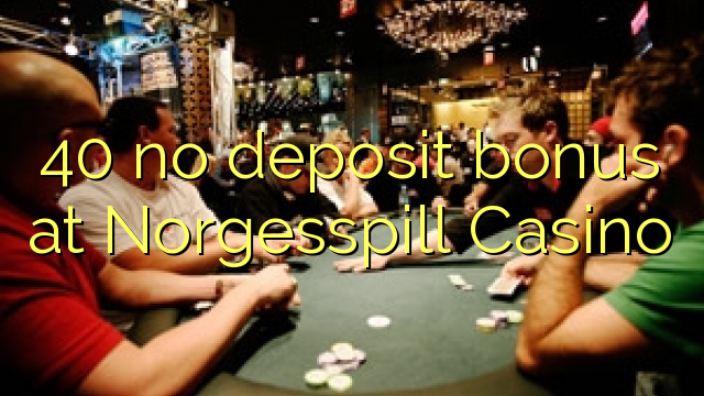 40 no deposit bonus at Norgesspill Casino