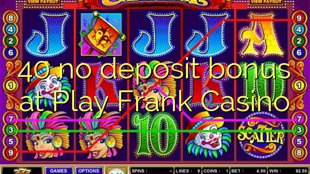 Play Frank Casino 40 hech depozit bonus