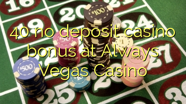 Ang 40 walay deposit casino bonus sa Always Vegas Casino