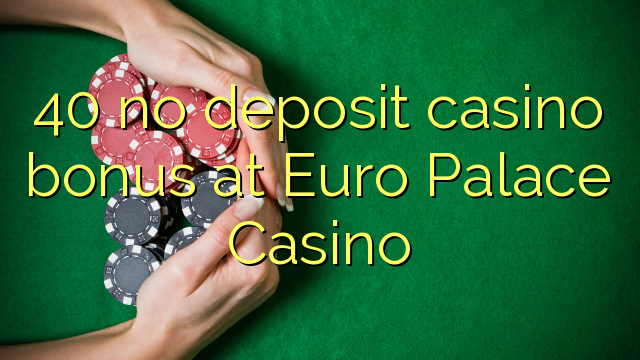 40 engin innborgun spilavíti bónus á Euro Palace Casino