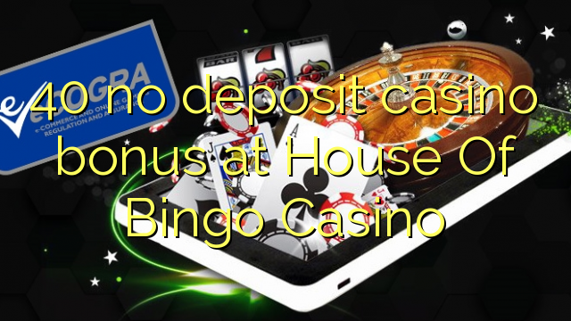 40 no deposit casino bonus at House Of Bingo Casino