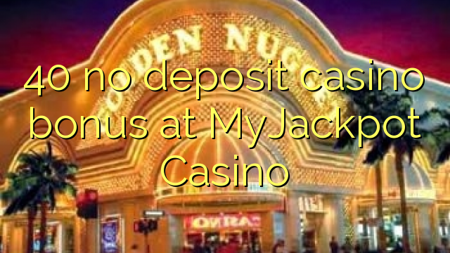 40 nav noguldījums kazino bonuss MyJackpot Casino