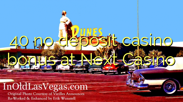 40 no deposit casino bonus at Next Casino
