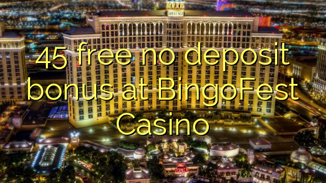 45 free no deposit bonus at BingoFest Casino