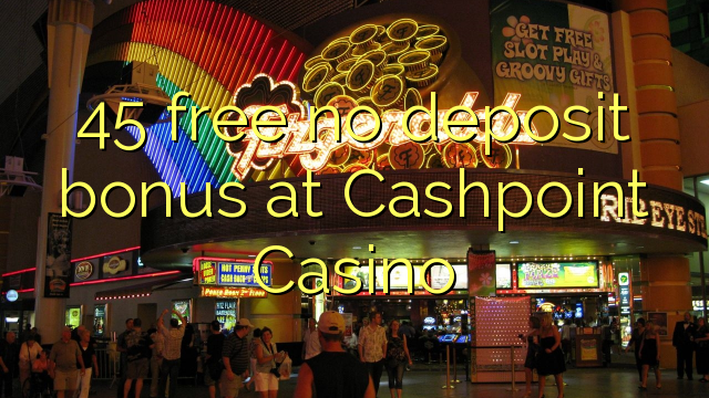 45 free no deposit bonus at Cashpoint Casino