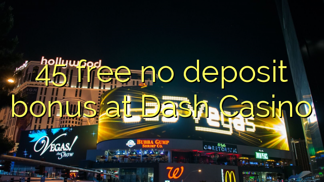 45 free no deposit bonus at Dash Casino