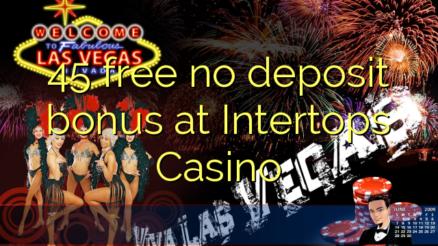 45 wewete kahore bonus tāpui i Intertops Casino