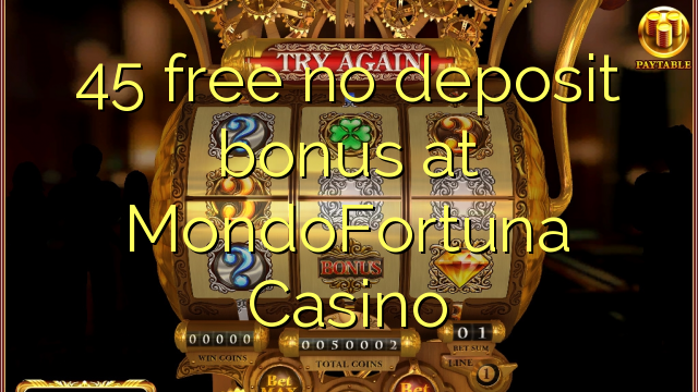 Ang 45 libre nga walay deposit nga bonus sa MondoFortuna Casino