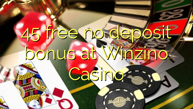 45 free no deposit bonus at Winzino Casino