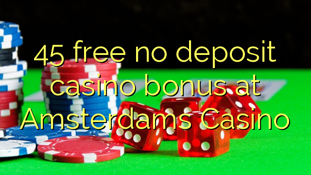 45 gratis geen storting casino bonus bij Amsterdams Casino
