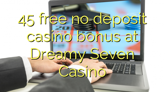 45 bonus bez kasinových bonusů v Dreamy Seven Casino