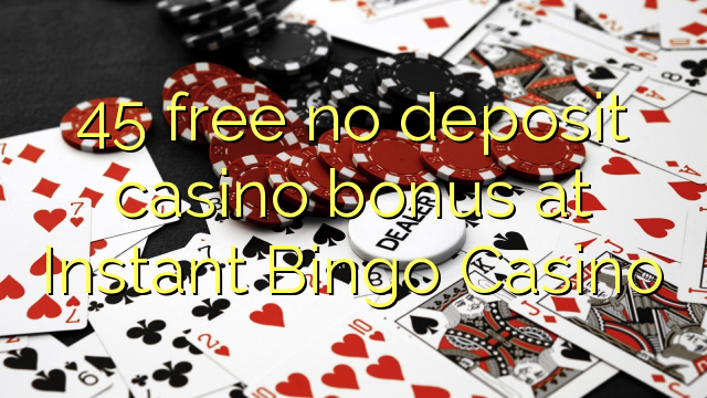 45 free no deposit casino bonus at Instant Bingo Casino